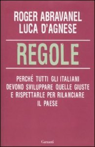 Regole - Perch&eacute; tutti gli italiani devono sviluppare quelle giuste e rispettarle per rilanciare il paese