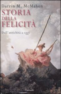 Storia della felicit&agrave; - Dall'antichit&agrave; a oggi