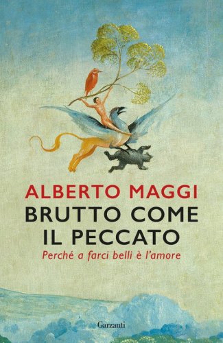 Brutto come il peccato. Perch&eacute; a farci belli &egrave; l'amore