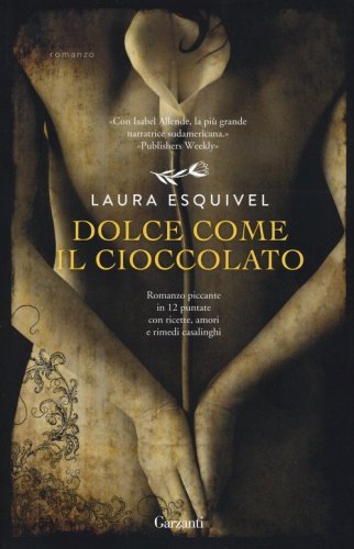 Dolce come il cioccolato. Romanzo piccante in 12 puntate con ricette, amori e rimedi casalinghi