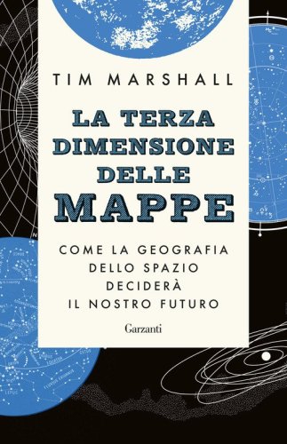 La terza dimensione delle mappe. Come la geografia dello spazio decider&agrave; il nostro futuro