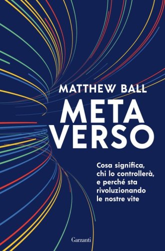 Metaverso. Cosa significa, chi lo controller&agrave; e perch&eacute; sta rivoluzionando le nostre vite