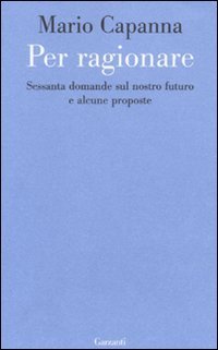 Per ragionare. Sessanta domande sul nostro futuro e alcune proposte