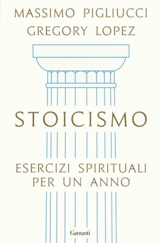 Stoicismo. Esercizi spirituali per un anno