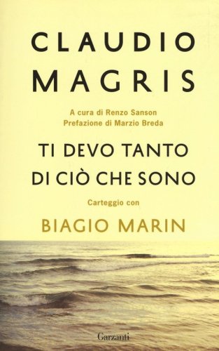 Ti devo tanto di ci&ograve; che sono. Carteggio con Biagio Marin