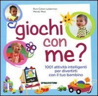 Giochi con me? 1001 attivit&agrave; intelligenti per divertirti con il tuo bambino