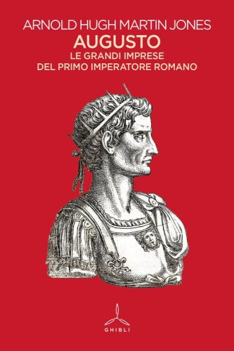 Augusto. Le grandi imprese del primo imperatore romano