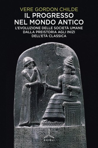 Il progresso nel mondo antico. L'evoluzione delle societ&agrave; umane dalla preistoria agli inizi dell'et&agrave; classica