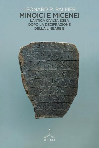Minoici e micenei. L'antica civilt&agrave; egea dopo la decifrazione della Lineare B