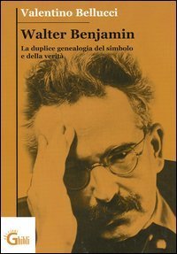 Walter Benjamin. La duplice genealogia del simbolo e della verit&agrave;