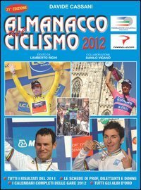 Almanacco del ciclismo 2012. La prima e unica &laquo;bibbia&raquo; per chi ama le bici