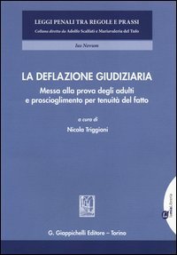 La deflazione giudiziaria. Messa alla prova degli adulti e proscioglimento per tenuit&agrave; del fatto