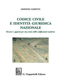 Codice civile e identit&agrave; giuridica nazionale. Percorsi e appunti per una storia delle codificazioni moderne