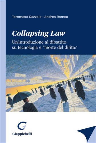 &laquo;Collapsing Law&raquo;. Un'introduzione al dibattito su tecnologia e &laquo;morte del diritto&raquo;