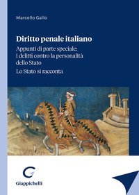 Diritto penale italiano. Appunti di parte speciale: i delitti contro la personalit&agrave; dello Stato. Lo Stato si racconta