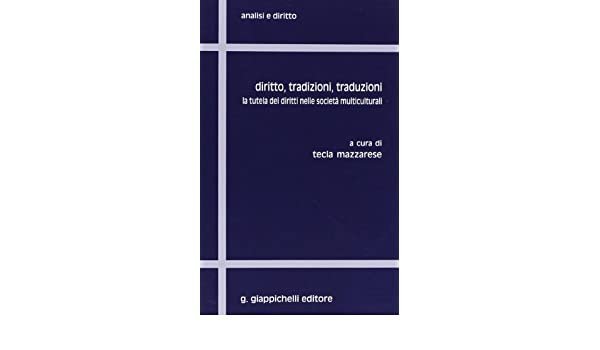 Diritto, tradizioni, traduzioni. La tutela dei diritti nelle societ&agrave; multiculturali