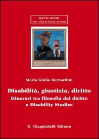 Disabilit&agrave;, giustizia, diritto. Itinerari tra filosofia del diritto e disability studies