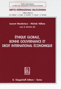 &Eacute;thique globale, bonne gouvernance et droit international &eacute;conomique. Ediz. italiana e francese