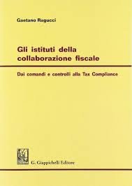 Gli istituti della collaborazione fiscale. Dai comandi e controlli alla Self Regulation