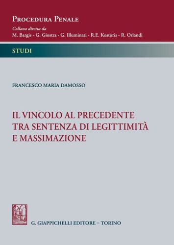 Il vincolo al precedente tra sentenza di legittimit&agrave; e massimazione