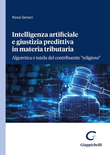 Intelligenza artificiale e giustizia predittiva in materia tributaria. Algoretica e tutela del contribuente &laquo;religioso&raquo;