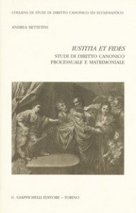&laquo;Iustitia et fides&raquo;. Studi di diritto canonico processuale e matrimoniale