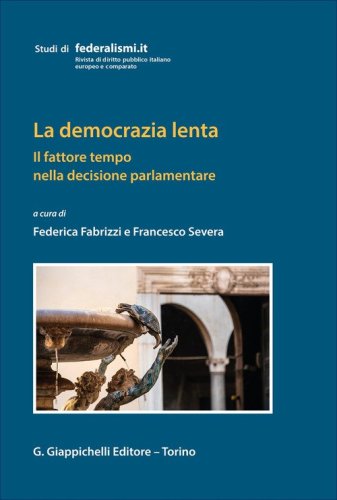 La democrazia lenta. Il fattore tempo nella decisione parlamentare