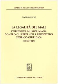 La legalit&agrave; del male. L'offensiva mussoliniana contro gli ebrei nella prospettiva storico-giuridica (1938-1945)
