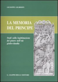 La memoria del principe. Studi sulla legittimazione del potere nell'et&agrave; giulio-claudia
