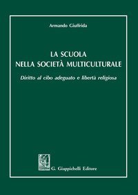 La scuola nella societ&agrave; multiculturale. Diritto al cibo adeguato e libert&agrave; religiosa