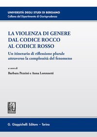 La violenza di genere dal Codice rosso al Codice Rocco. Un itinerario di riflessione plurale attraverso la complessit&agrave; del fenomeno