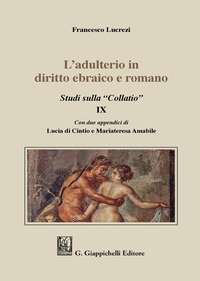 L'adulterio in diritto ebraico e romano. Studi sulla &laquo;Collatio&raquo; IX