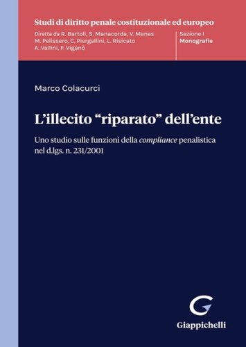 L'illecito &laquo;riparato&raquo; dell'ente. Uno studio sulle funzioni della compliance penalistica nel d.lgs. n. 231/2001