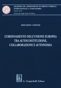 L'ordinamento dell'Unione Europea tra autocostituzione, collaborazione e autonomia