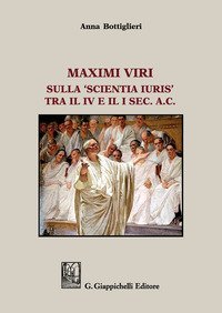 Maximi viri. Sulla &laquo;Scientia Iuris&raquo; tra il IV e il I sec. a. C.