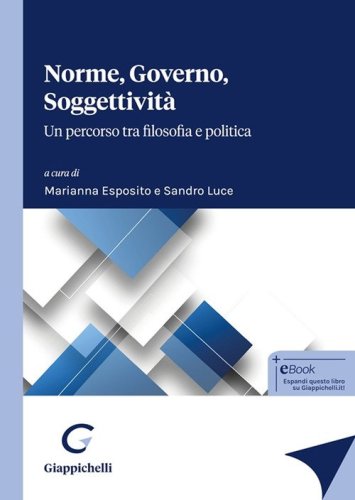 Norme, governo, soggettivit&agrave;. Un percorso tra filosofia e politica
