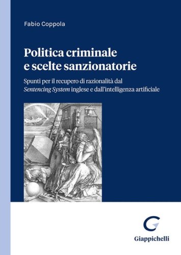 Politica criminale e scelte sanzionatorie. Spunti per il recupero di razionalit&agrave; dal Sentencing System inglese e dall'intelligenza artificiale