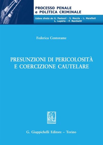 Presunzioni di pericolosit&agrave; e coercizione cautelare