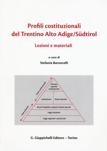 Profili costituzionali del Trentino Alto Adige/S&uuml;dtirol. Lezioni e materiali. Ediz. italiana, inglese e tedesca