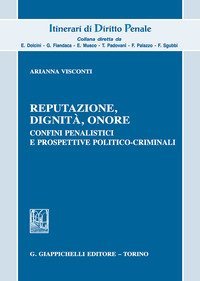 Reputazione, dignit&agrave;, onore. Confini penalistici e prospettive politico-criminali