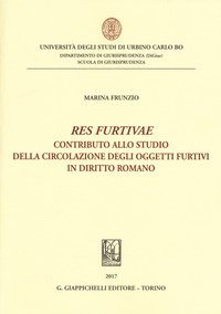 &laquo;Res furtivae&raquo;. Contributo allo studio della circolazione degli oggetti furtivi in diritto romano