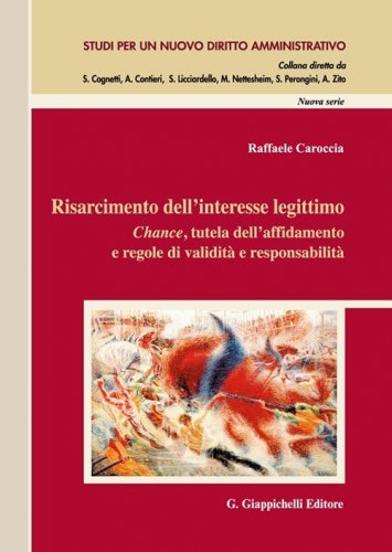 Risarcimento dell'interesse legittimo. Chance, tutela dell'affidamento e regole di validit&agrave; e responsabilit&agrave;