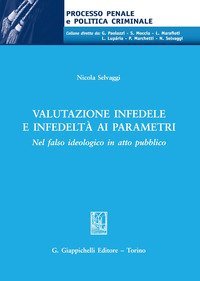 Valutazione infedele e infedelt&agrave; ai parametri. Nel falso ideologico in atto pubblico