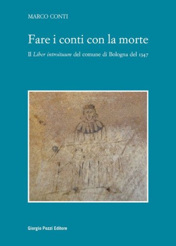 Fare i conti con la morte. Il &laquo;Liber introituum&raquo; del comune di Bologna del 1347