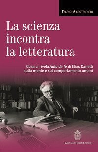 La scienza incontra la letteratura. Cosa ci rivela Auto da f&eacute; di Elias Canetti sulla mente e sul comportamento umani