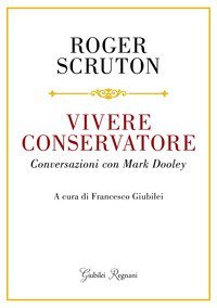 Vivere conservatore. Conversazioni con Mark Dooley