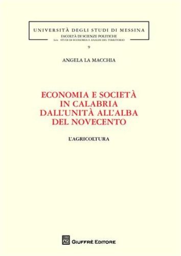 Economia e societ&agrave; in Calabria dall'unit&agrave; all'alba del Novecento. L'agricoltura
