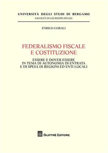 Federalismo fiscale e Costituzione. Essere e dover essere in tema di autonomia di entrata e di spesa di regioni ed enti locali