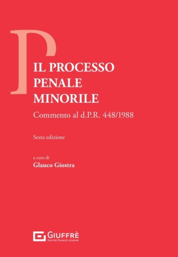 Il processo penale minorile. Commento al DPR 448/1988