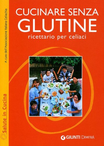 Cucinare senza glutine. Ricettario per celiaci